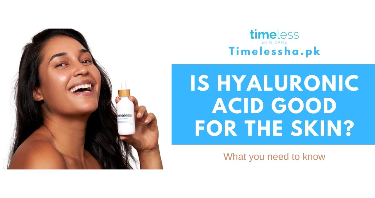 Is Hyaluronic Acid good for the Skin? What You Need to Know Timeless Skin Care Pakistan
